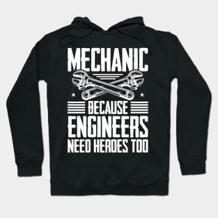 Mechanic Because Even Engineers Need Heroes Funny Mechanical Hoodie